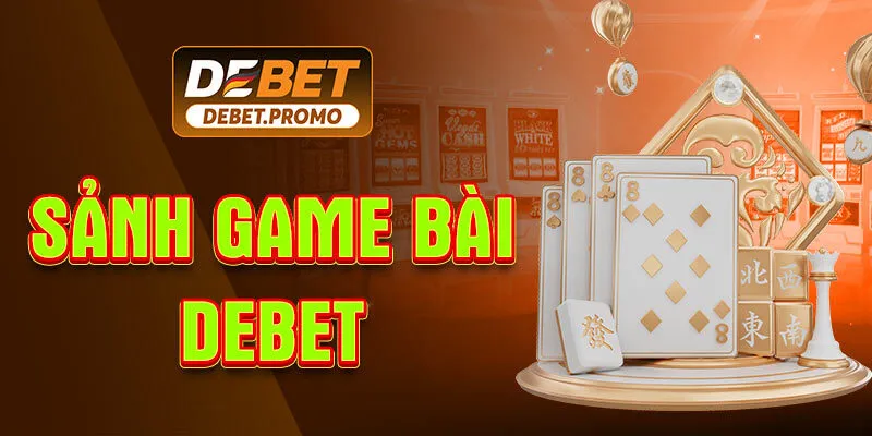 Giới thiệu tổng quan về Debet game bài